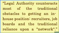 Legal Authority Countracts Most Of The Traditional Obstacles To Getting An In-House Position : Recruiters, Job Boards And The Traditional Reliance Upon A Network.