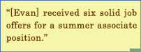 Evan Received Six Solid Job Offers For A Summer Associate Position.