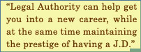 Legal Authority Can Help Get you Into A New Career While Sat The Same Time Maitain The Prestige Of Having J.D.