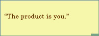 The Product Is You!