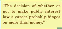 The Decision Of Whether Or Not To Make Public Interest Law A Career Probably Hinges On More Than Money.